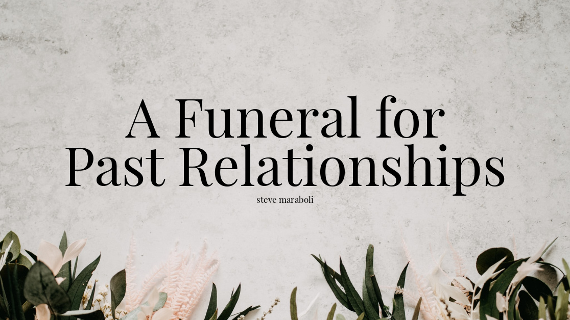 A Funeral for Past Relationships