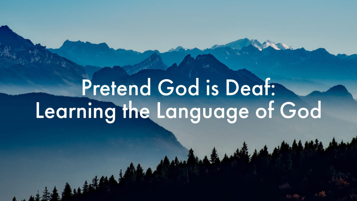 Pretend God is Deaf: Learning the Language of God